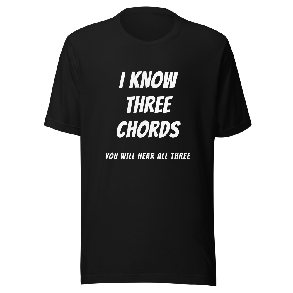 I Know Three Chords T-Shirt