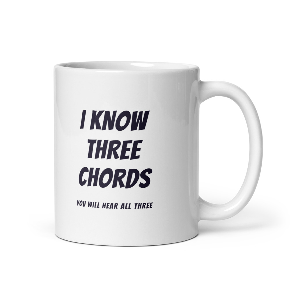I Know Three Chords You will hear all three Mug