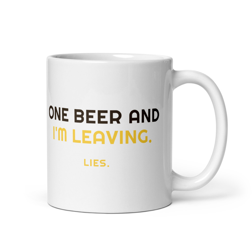 One Beer and I'm Leaving. Lies. Mug