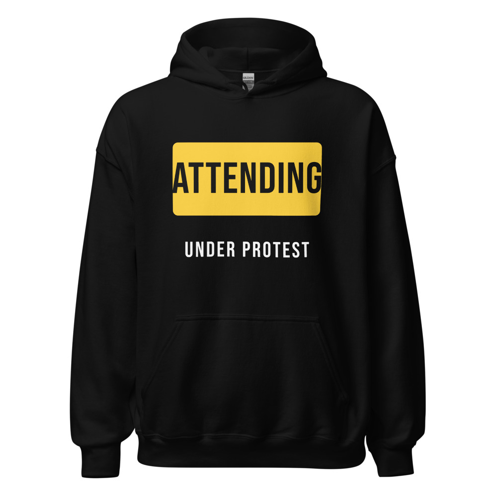 Attending under protest Hoodie