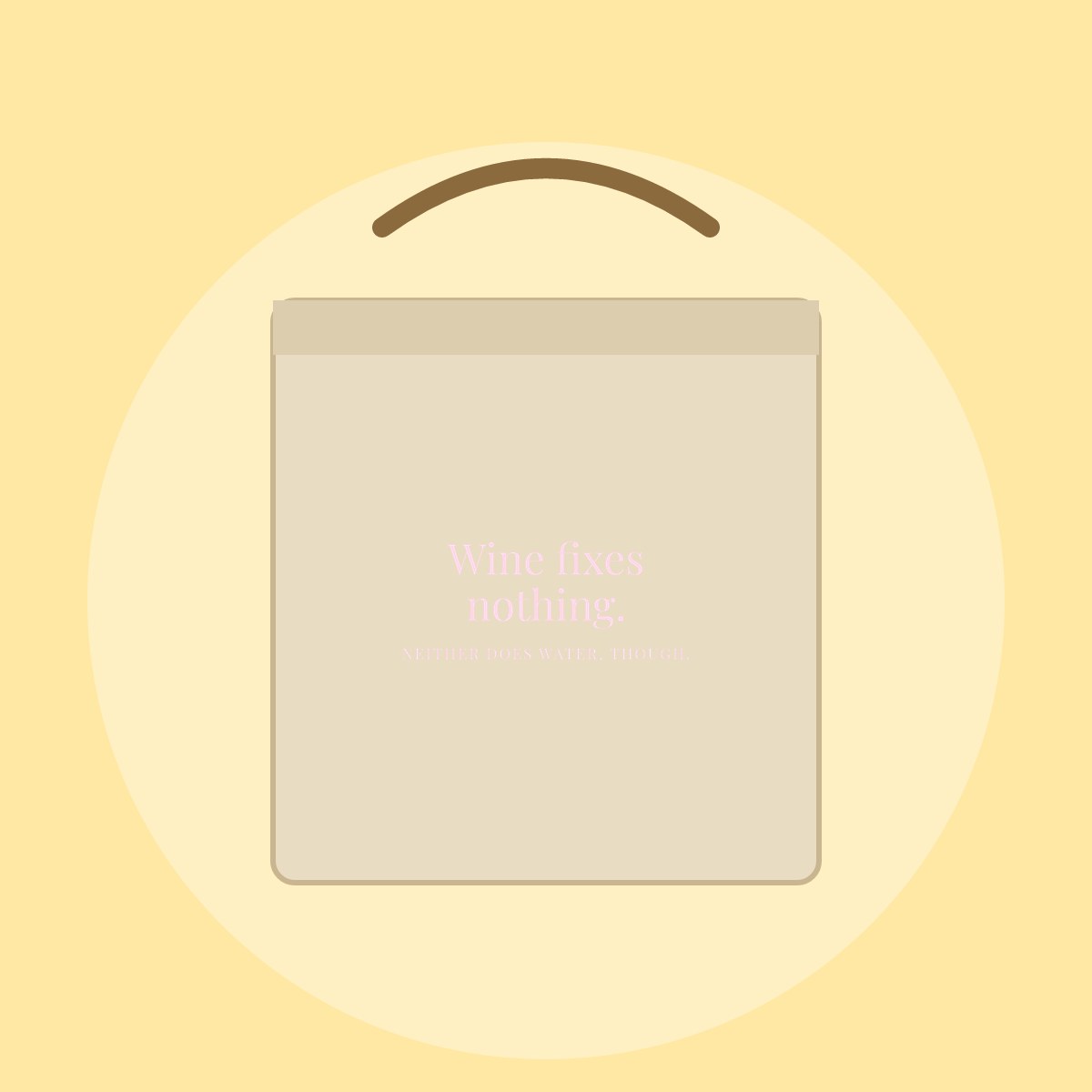 Wine fixes nothing. Neither does water, though. Tote bag
