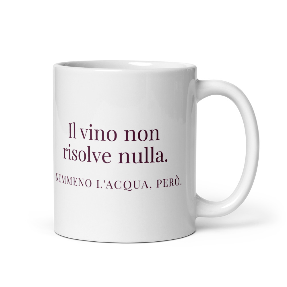 Tazza Il vino non risolve nulla. Nemmeno l'acqua, però.