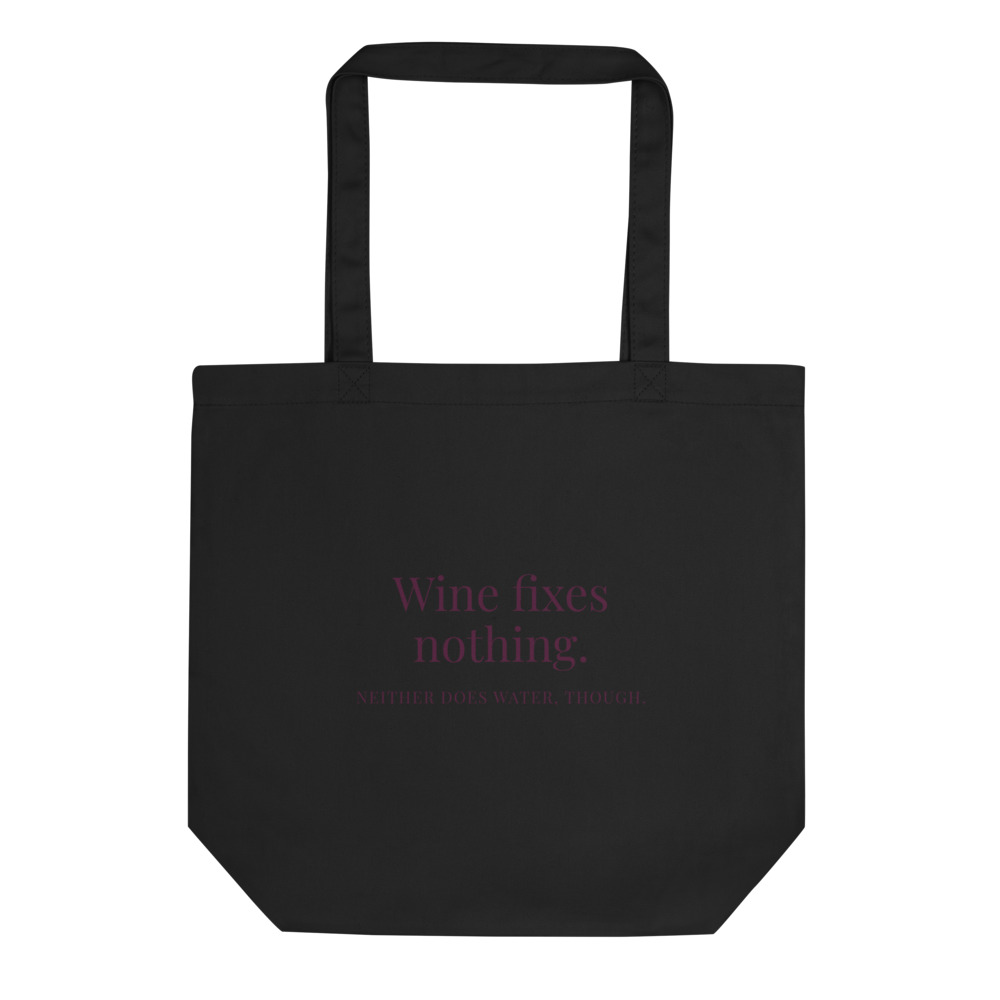 Wine fixes nothing. Neither does water, though. Tote bag