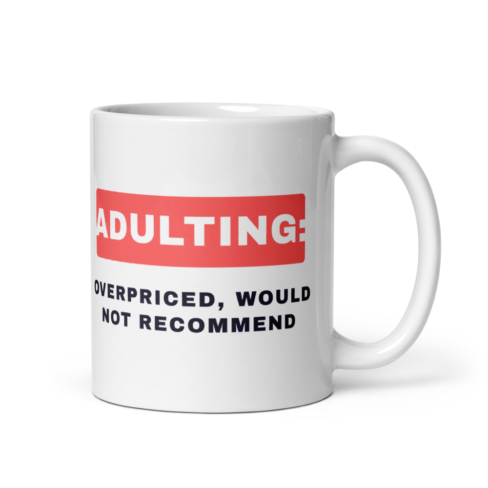 Adulting: overpriced, would not recommend Mug